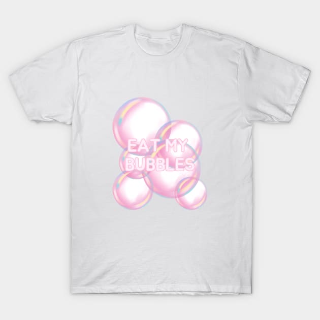 Eat my bubbles T-Shirt by AikoAthena